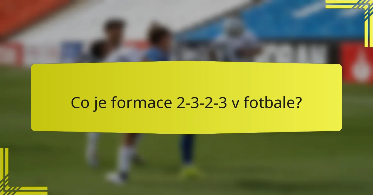 Co je formace 2-3-2-3 v fotbale?