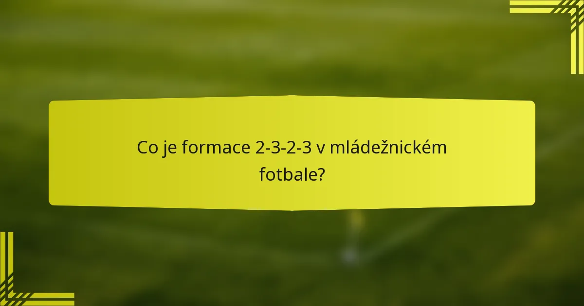 Co je formace 2-3-2-3 v mládežnickém fotbale?