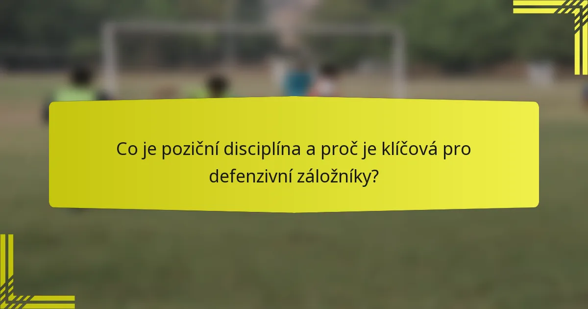 Co je poziční disciplína a proč je klíčová pro defenzivní záložníky?