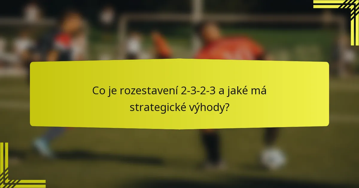 Co je rozestavení 2-3-2-3 a jaké má strategické výhody?