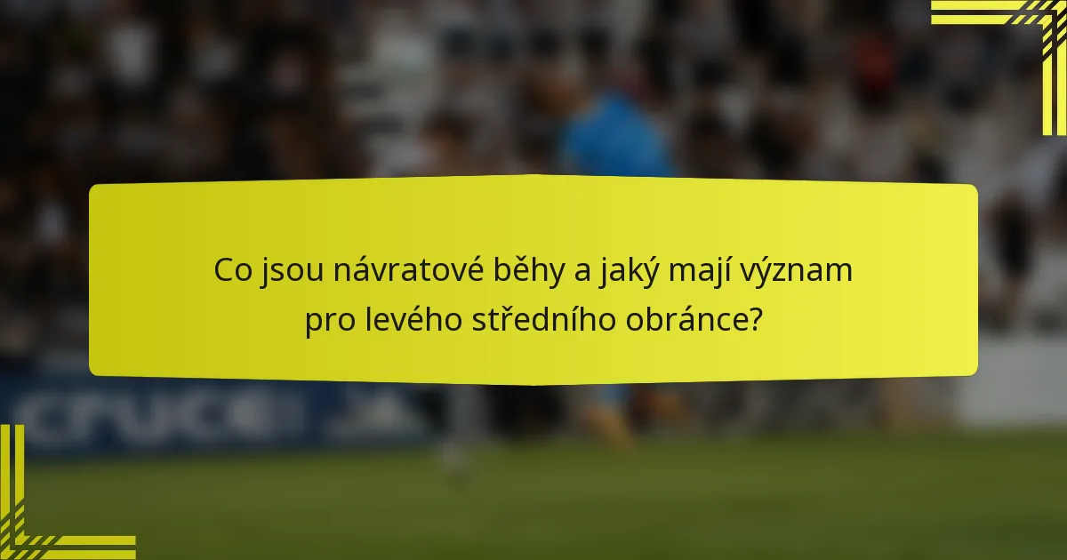 Co jsou návratové běhy a jaký mají význam pro levého středního obránce?