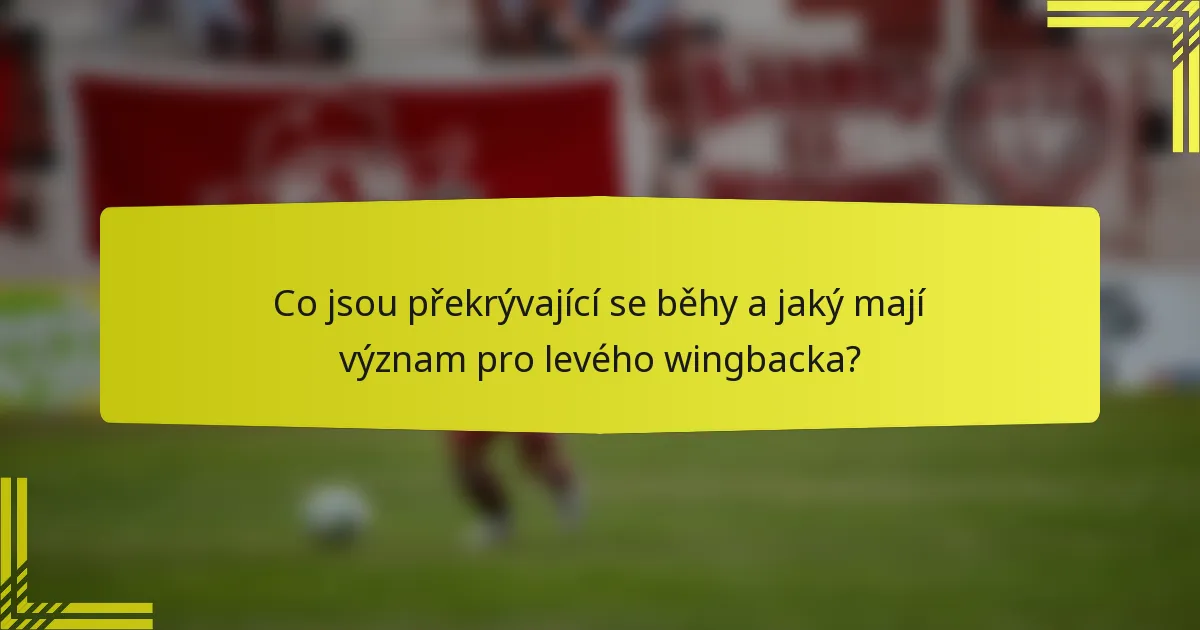 Co jsou překrývající se běhy a jaký mají význam pro levého wingbacka?