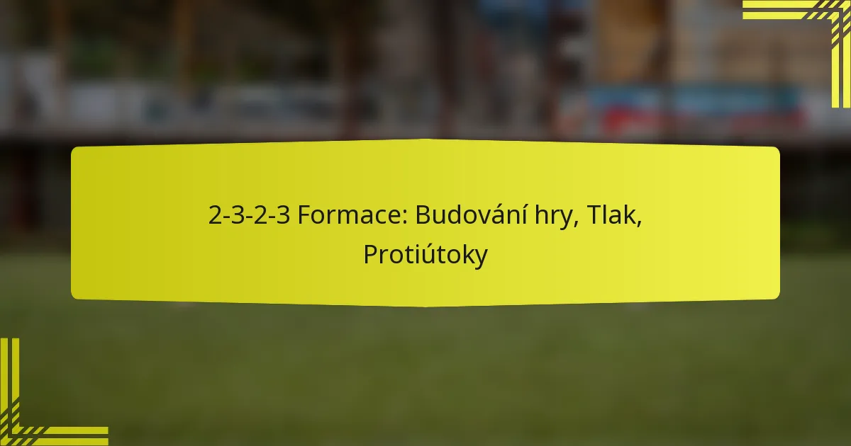 2-3-2-3 Formace: Budování hry, Tlak, Protiútoky