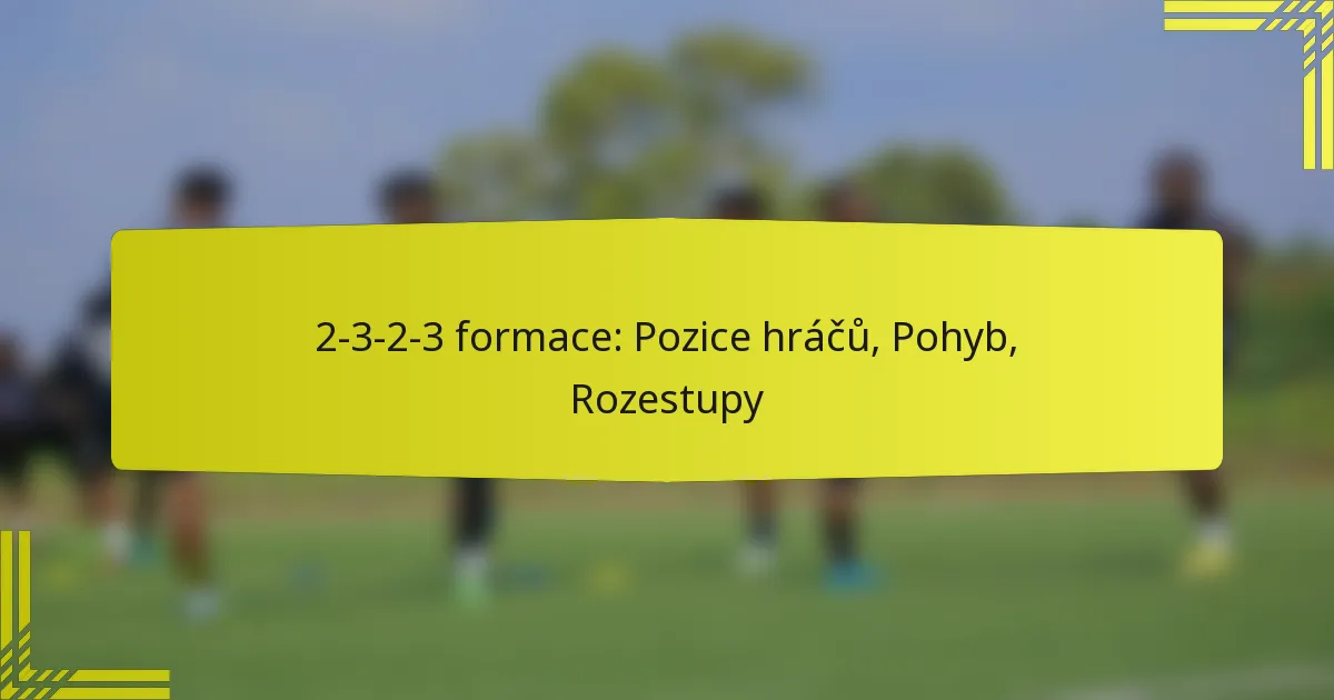 2-3-2-3 formace: Pozice hráčů, Pohyb, Rozestupy