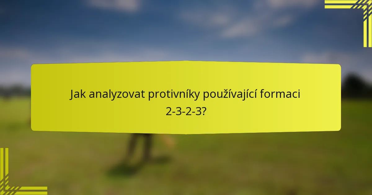 Jak analyzovat protivníky používající formaci 2-3-2-3?