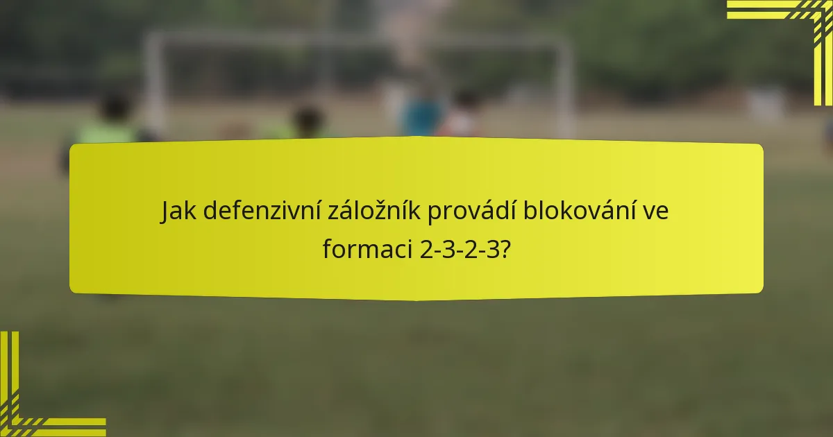 Jak defenzivní záložník provádí blokování ve formaci 2-3-2-3?