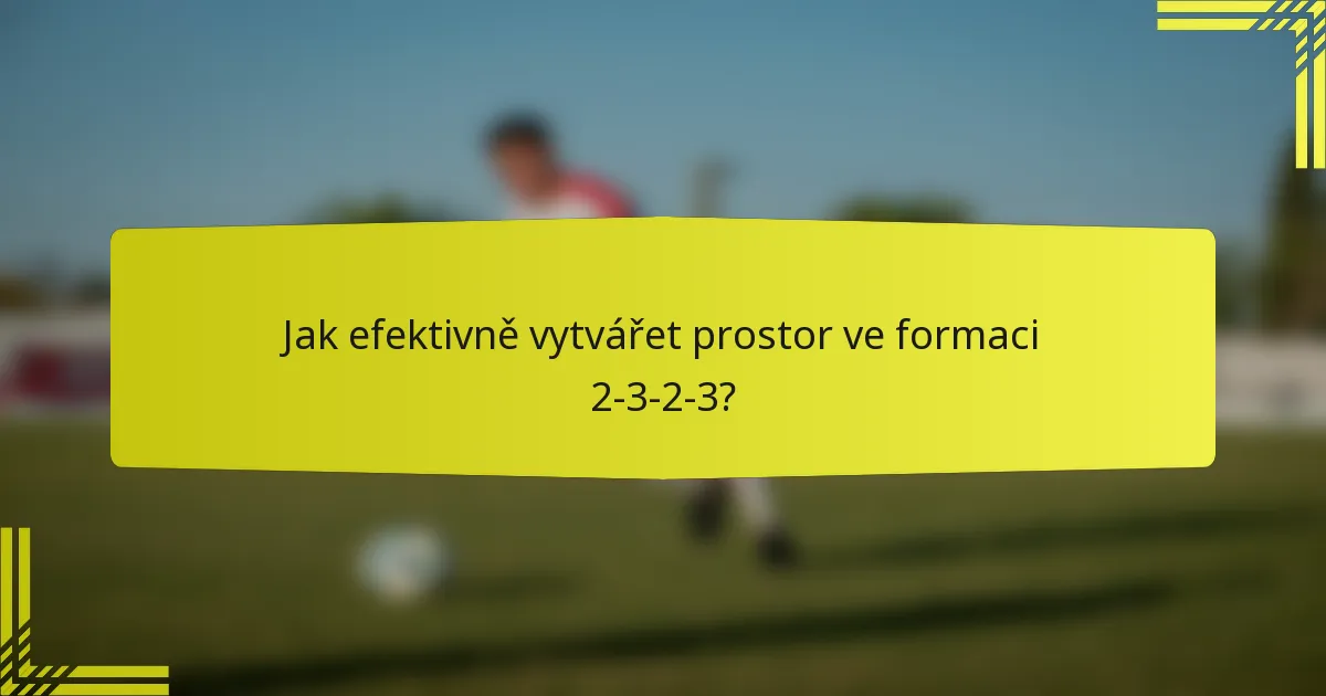 Jak efektivně vytvářet prostor ve formaci 2-3-2-3?