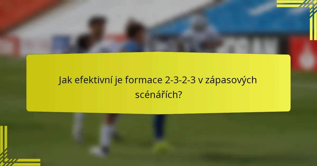 Jak efektivní je formace 2-3-2-3 v zápasových scénářích?
