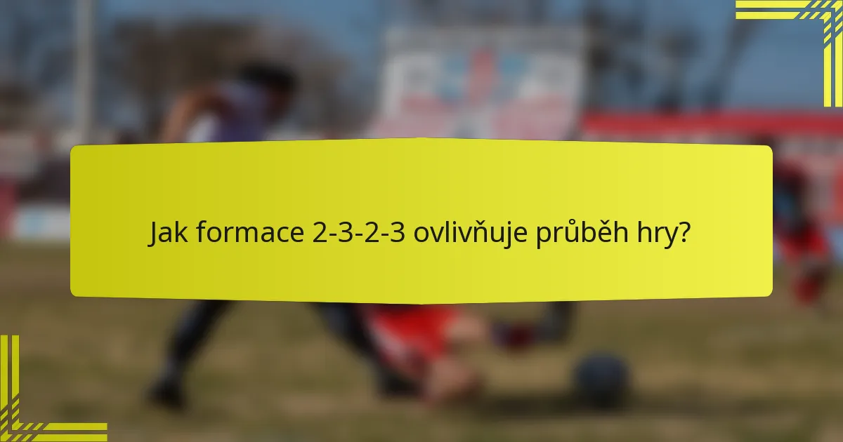 Jak formace 2-3-2-3 ovlivňuje průběh hry?