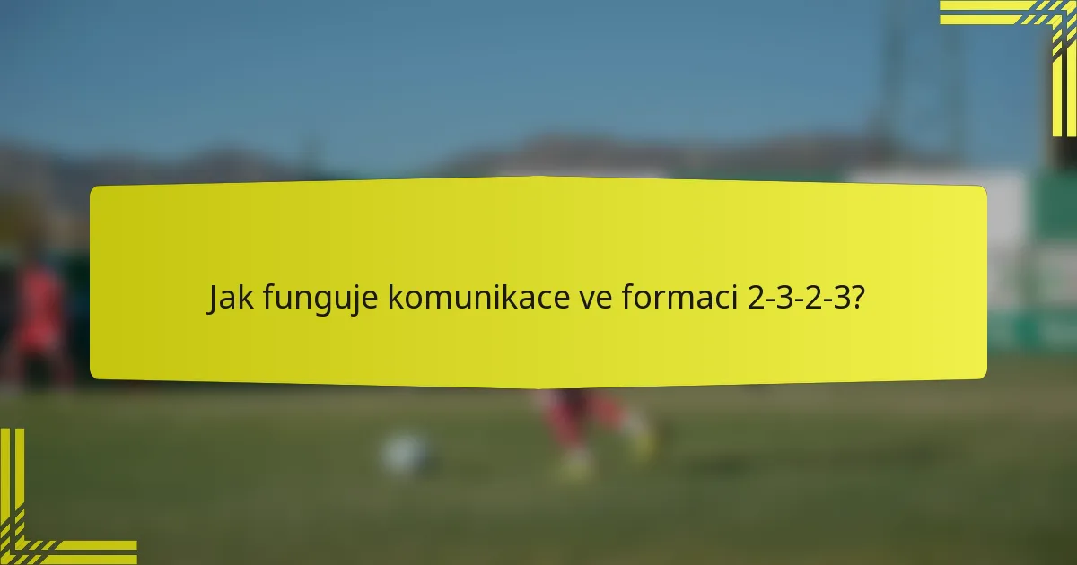 Jak funguje komunikace ve formaci 2-3-2-3?