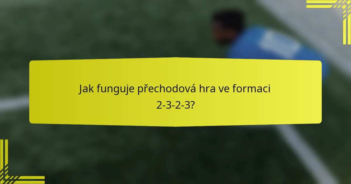 Jak funguje přechodová hra ve formaci 2-3-2-3?