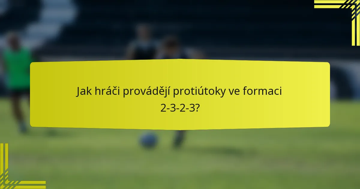 Jak hráči provádějí protiútoky ve formaci 2-3-2-3?
