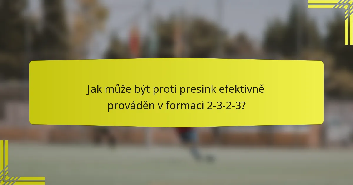 Jak může být proti presink efektivně prováděn v formaci 2-3-2-3?