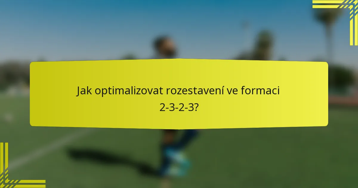 Jak optimalizovat rozestavení ve formaci 2-3-2-3?