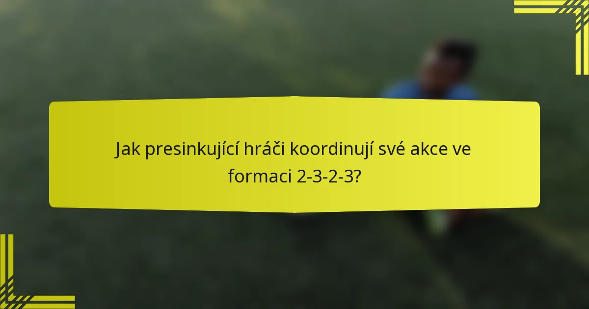 Jak presinkující hráči koordinují své akce ve formaci 2-3-2-3?