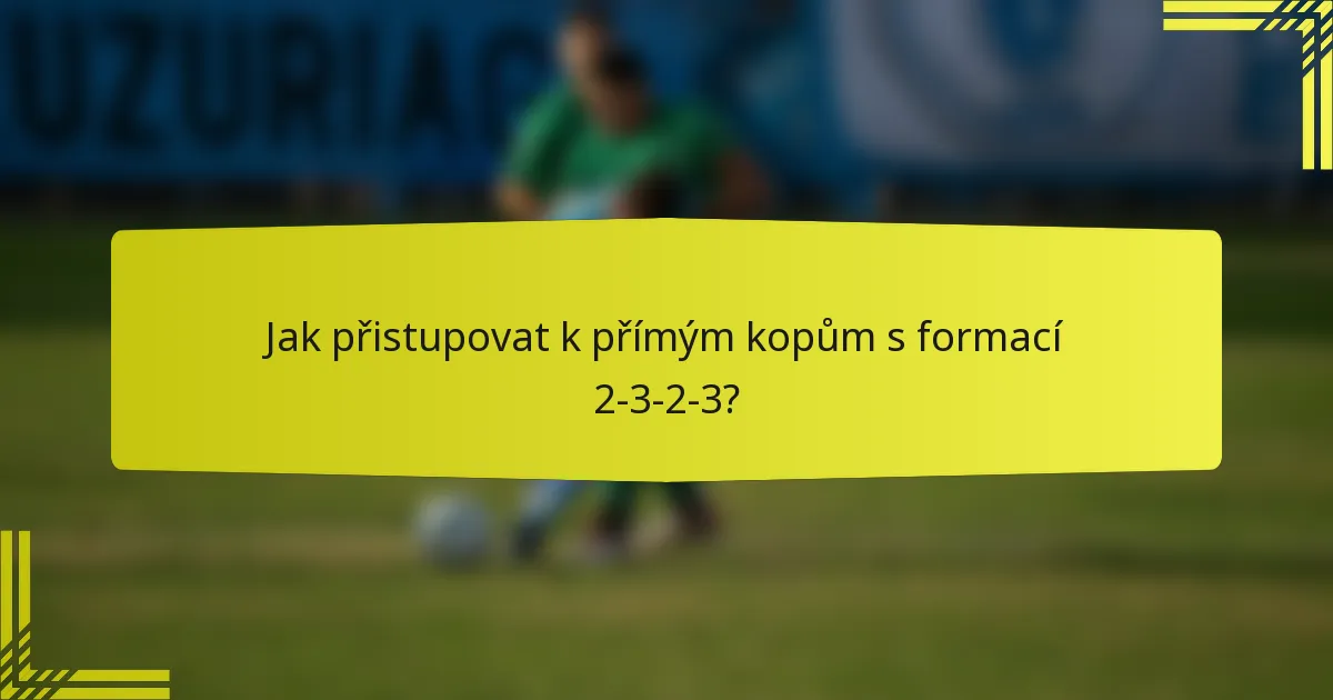 Jak přistupovat k přímým kopům s formací 2-3-2-3?