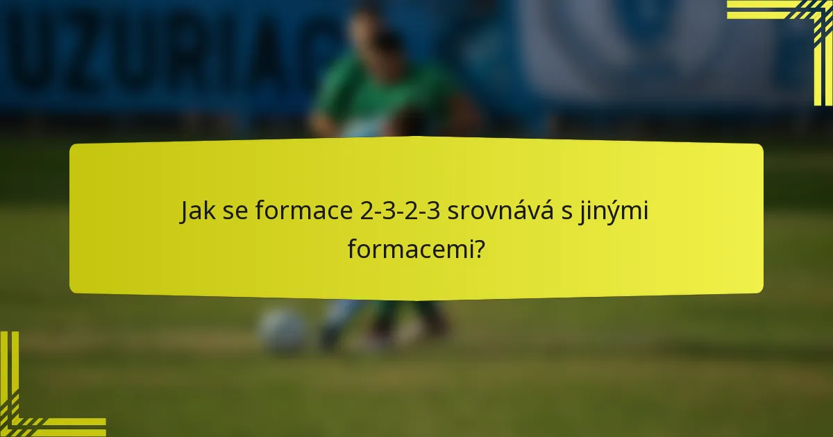 Jak se formace 2-3-2-3 srovnává s jinými formacemi?