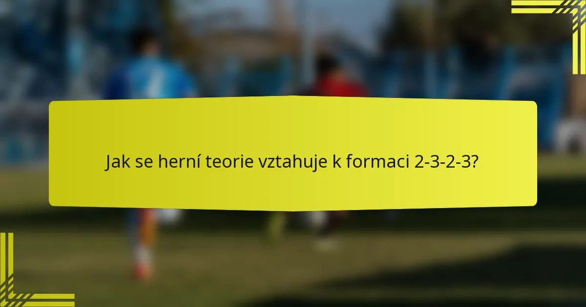 Jak se herní teorie vztahuje k formaci 2-3-2-3?
