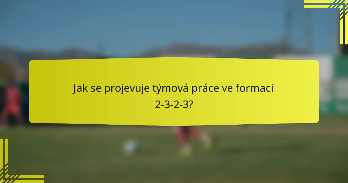 Jak se projevuje týmová práce ve formaci 2-3-2-3?