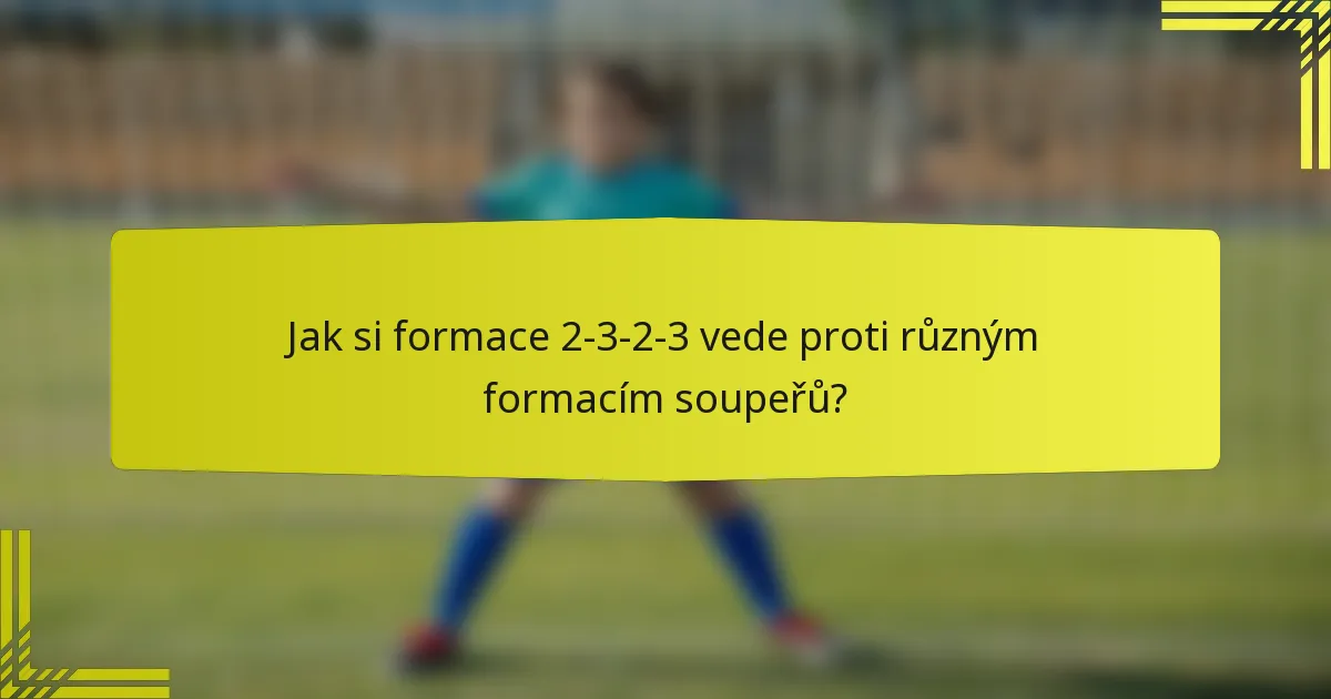 Jak si formace 2-3-2-3 vede proti různým formacím soupeřů?