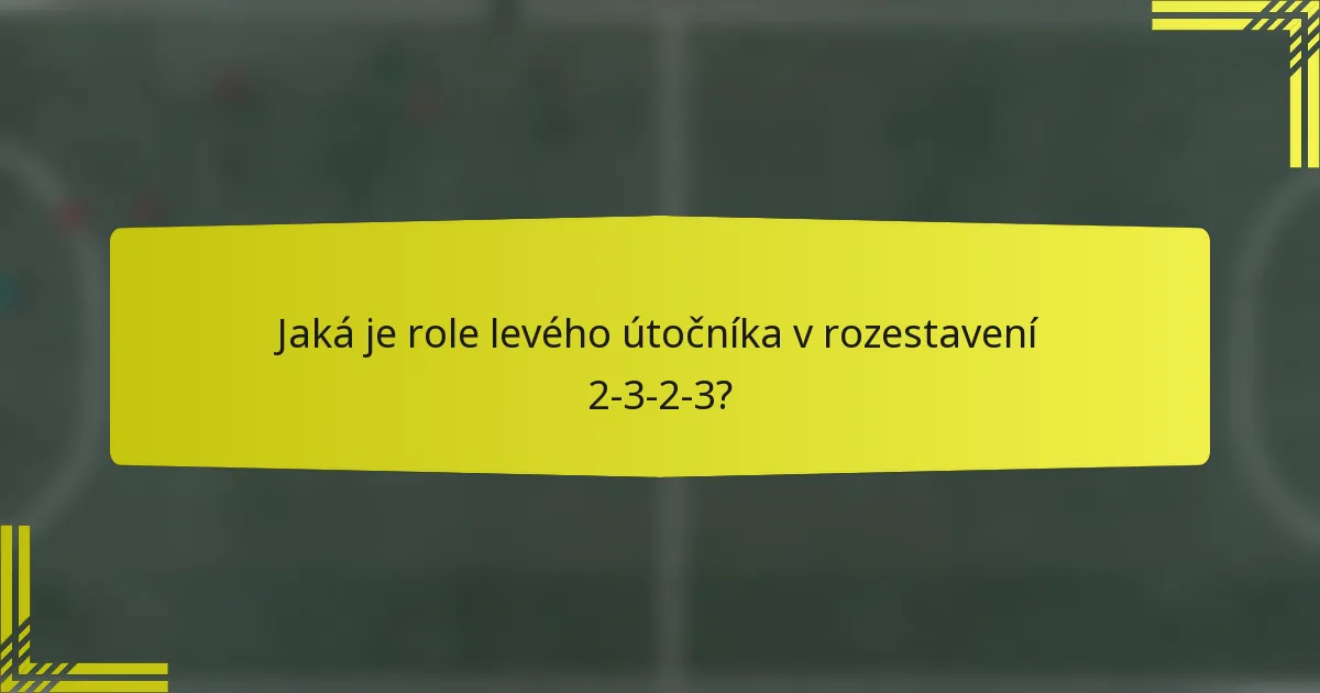 Jaká je role levého útočníka v rozestavení 2-3-2-3?