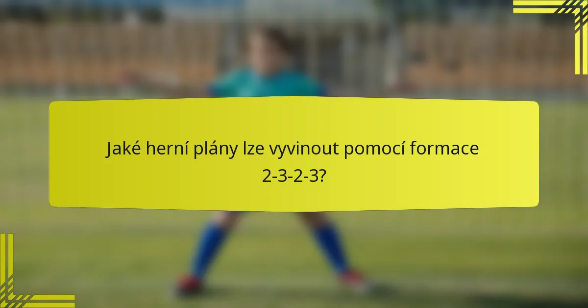 Jaké herní plány lze vyvinout pomocí formace 2-3-2-3?