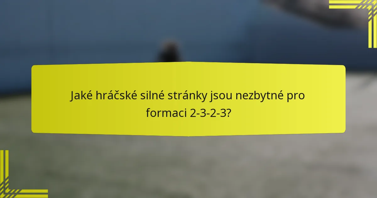 Jaké hráčské silné stránky jsou nezbytné pro formaci 2-3-2-3?