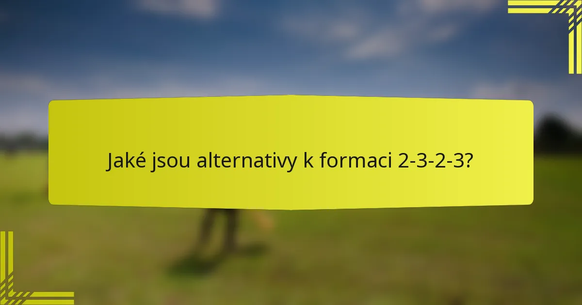 Jaké jsou alternativy k formaci 2-3-2-3?