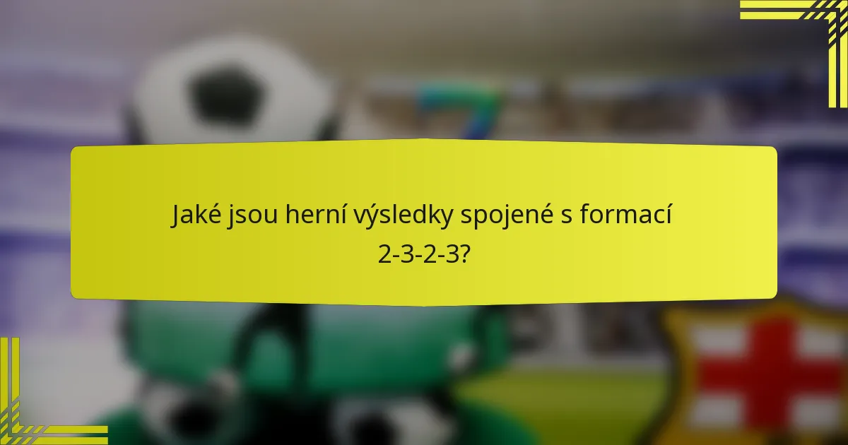 Jaké jsou herní výsledky spojené s formací 2-3-2-3?
