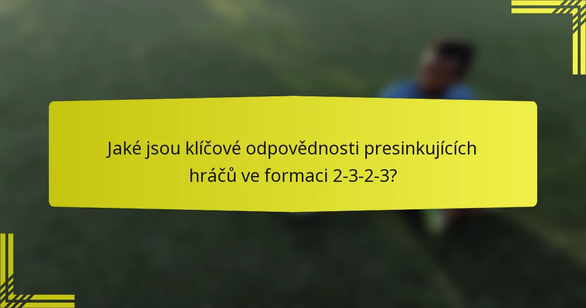 Jaké jsou klíčové odpovědnosti presinkujících hráčů ve formaci 2-3-2-3?
