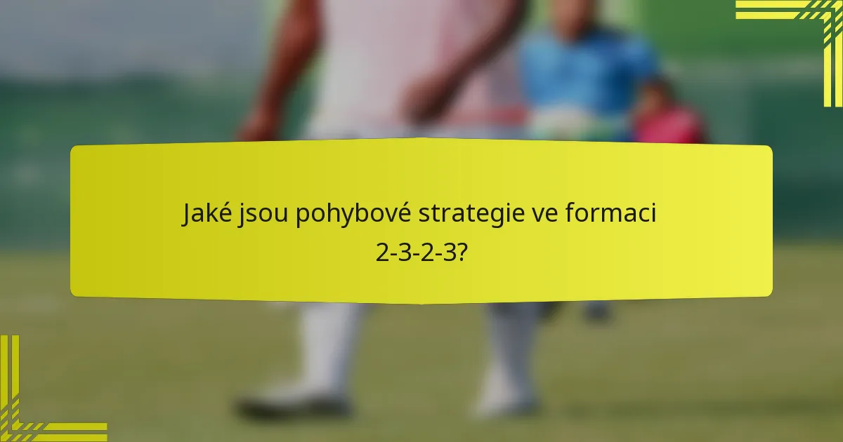 Jaké jsou pohybové strategie ve formaci 2-3-2-3?