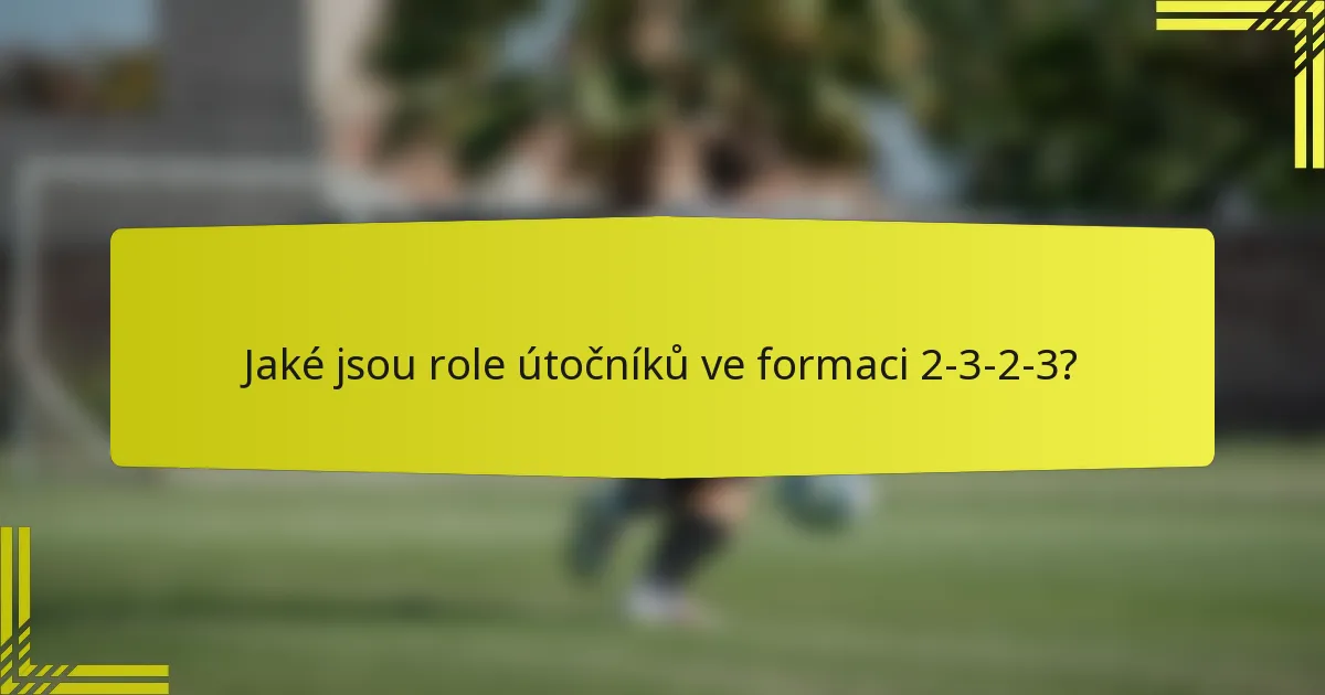 Jaké jsou role útočníků ve formaci 2-3-2-3?