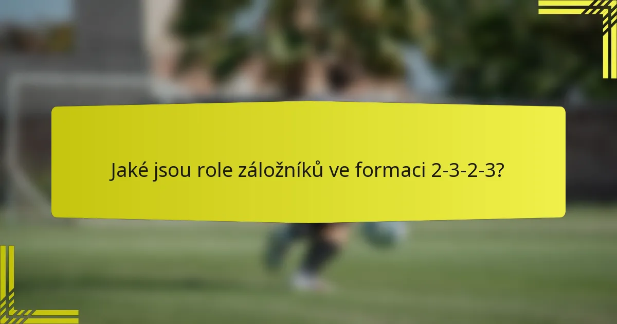 Jaké jsou role záložníků ve formaci 2-3-2-3?