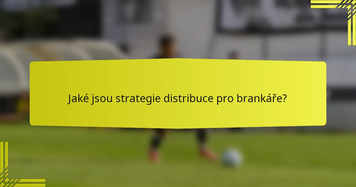 Jaké jsou strategie distribuce pro brankáře?