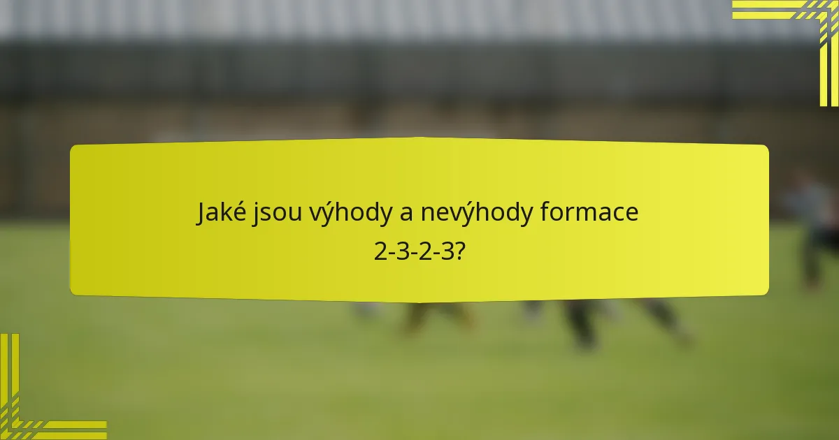 Jaké jsou výhody a nevýhody formace 2-3-2-3?