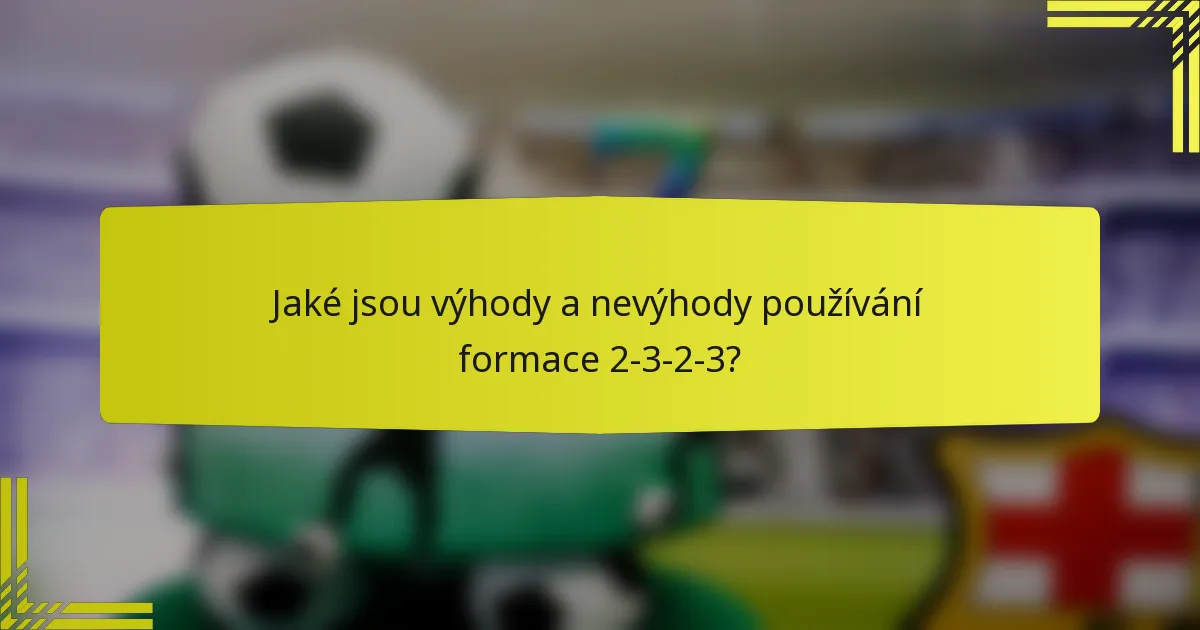 Jaké jsou výhody a nevýhody používání formace 2-3-2-3?