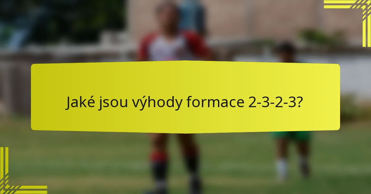 Jaké jsou výhody formace 2-3-2-3?
