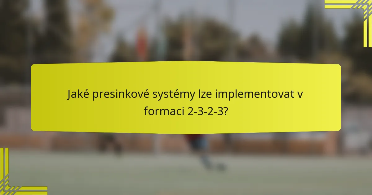 Jaké presinkové systémy lze implementovat v formaci 2-3-2-3?