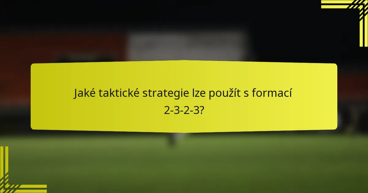 Jaké taktické strategie lze použít s formací 2-3-2-3?