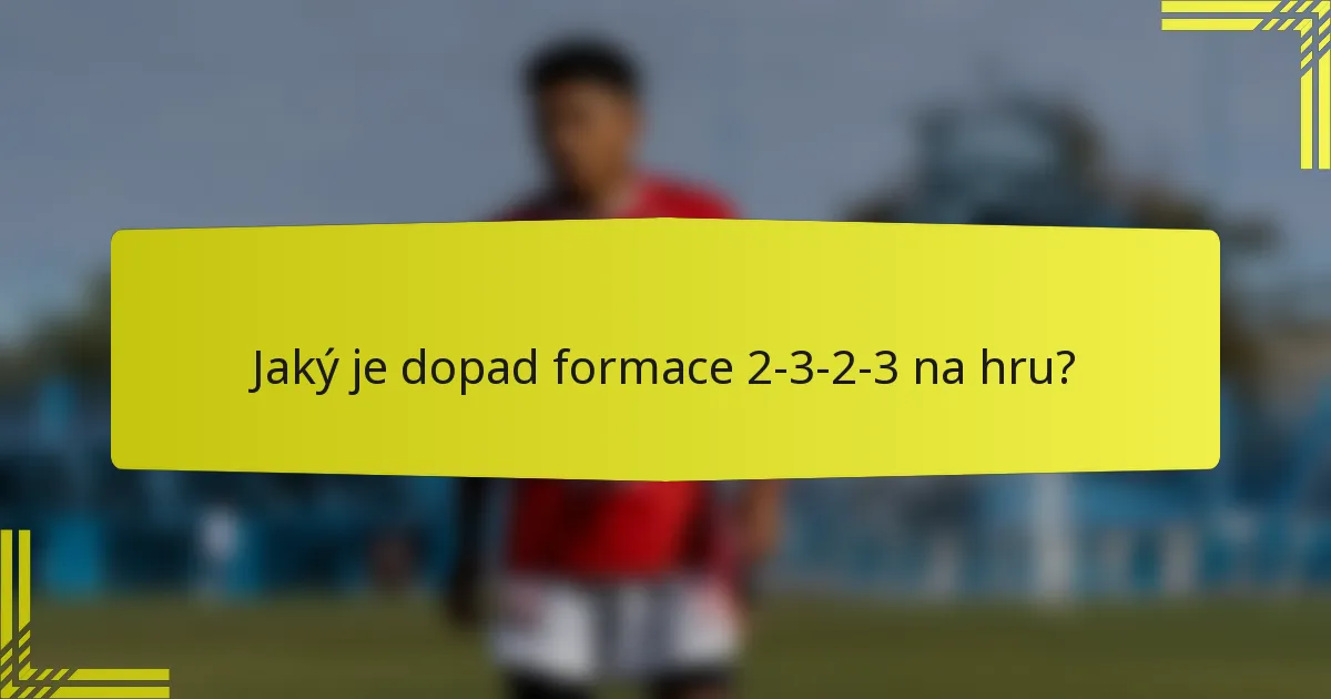 Jaký je dopad formace 2-3-2-3 na hru?