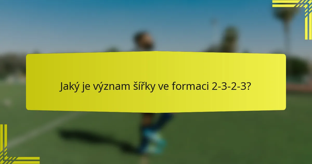 Jaký je význam šířky ve formaci 2-3-2-3?