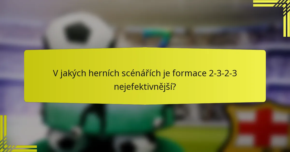 V jakých herních scénářích je formace 2-3-2-3 nejefektivnější?